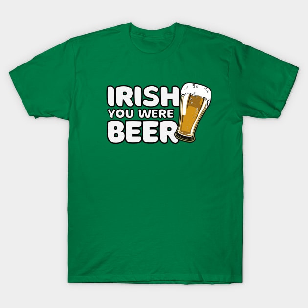 Irish You Were Beer St Patrick's Day T-Shirt by FTF DESIGNS